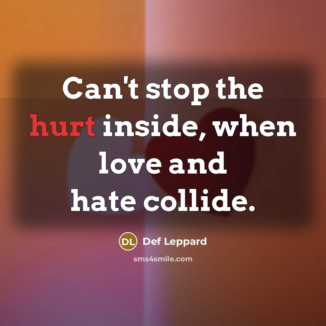 “Can't stop the hurt inside, when love and hate collide.…” quote by Def Leppard