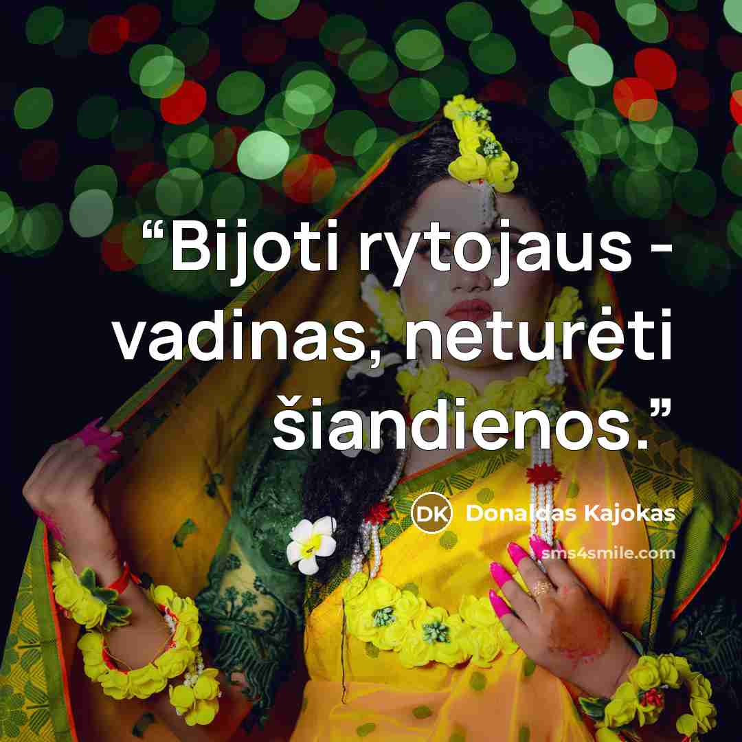 “Bijoti rytojaus - vadinas, neturėti šiandienos.” quote by Donaldas Kajokas
