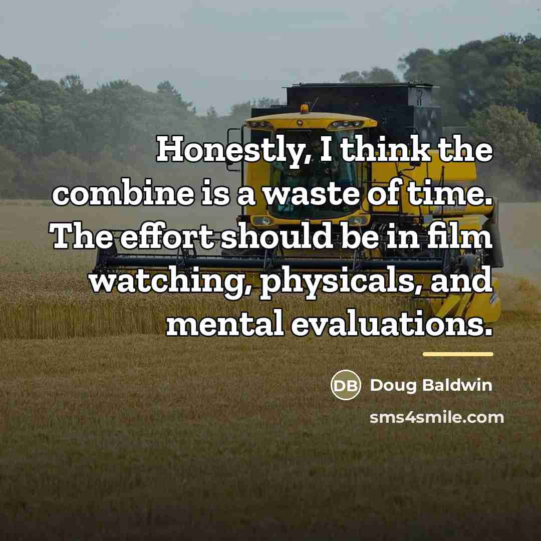 “Honestly, I think the combine is a waste of time.…” quote by Doug Baldwin