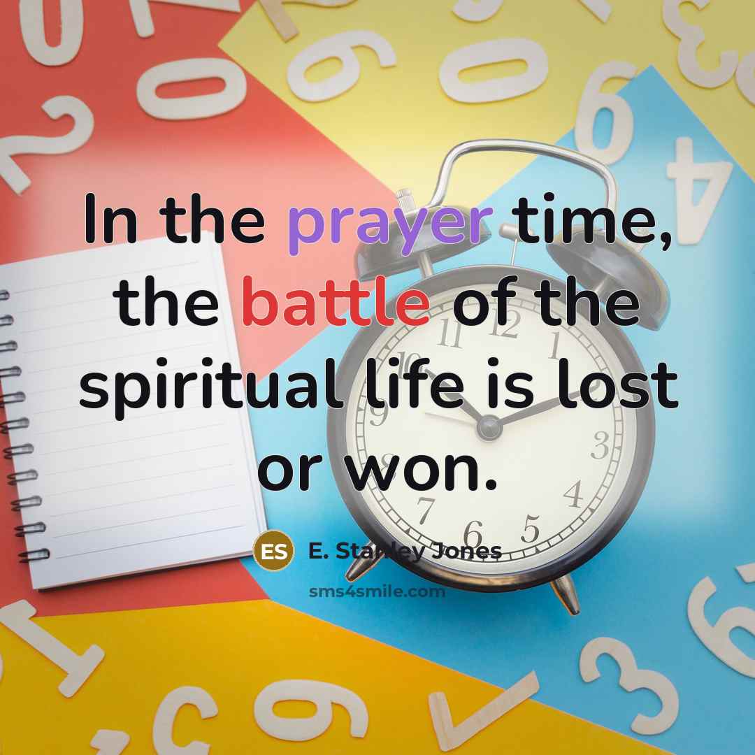 “In the prayer time, the battle of the spiritual life…” quote by E. Stanley Jones