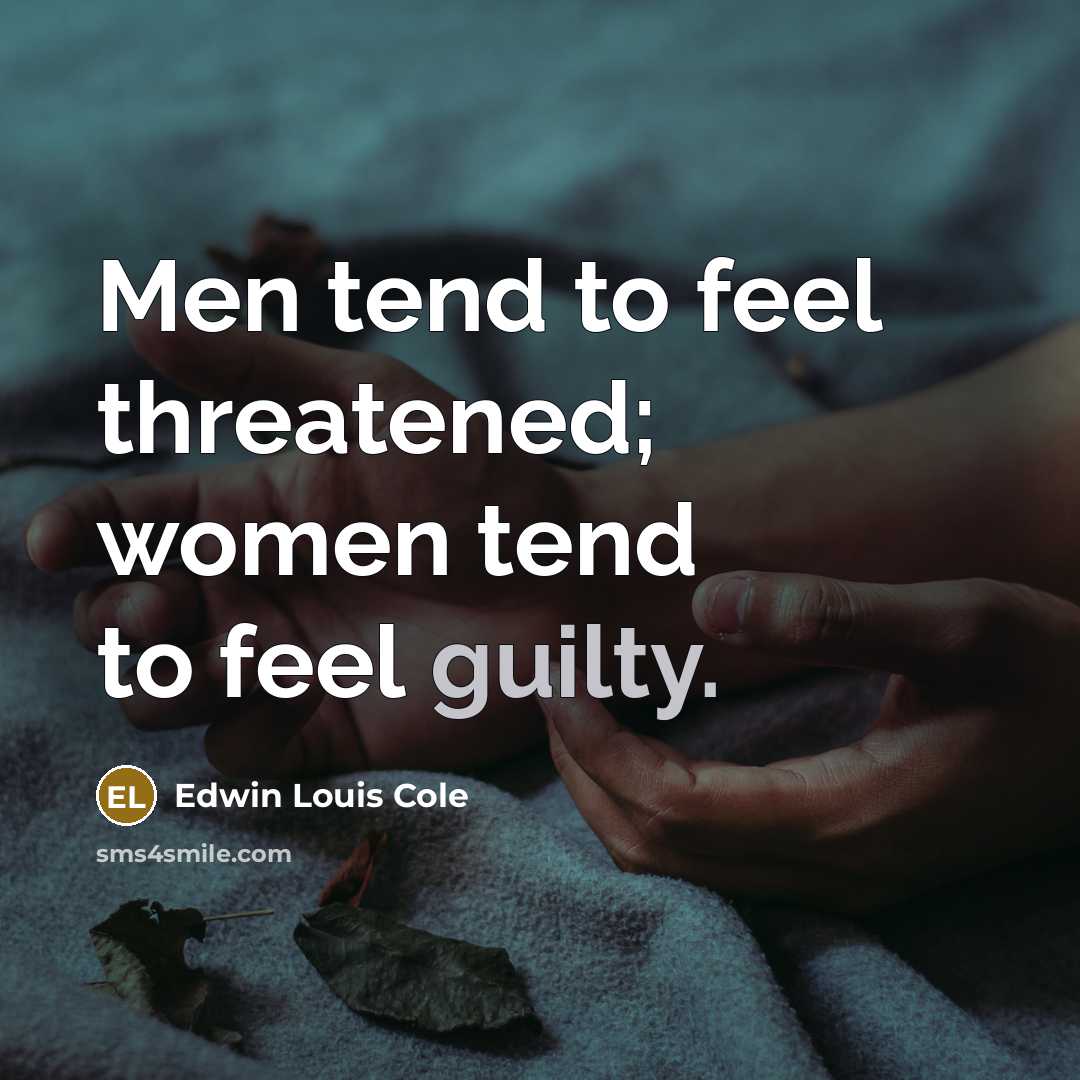 “Men tend to feel threatened; women tend to feel guilty.…” quote by Edwin Louis Cole