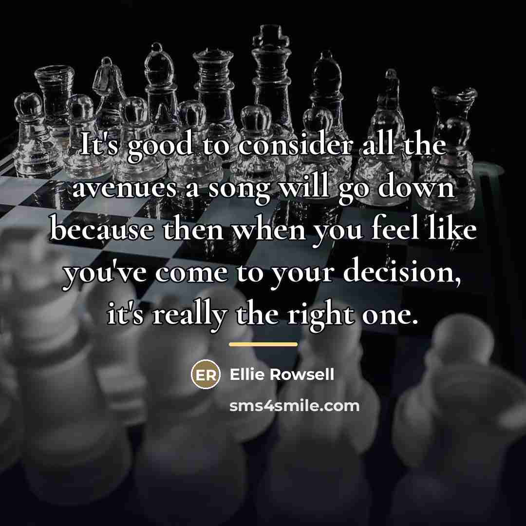 “It's good to consider all the avenues a song will…” quote by Ellie Rowsell