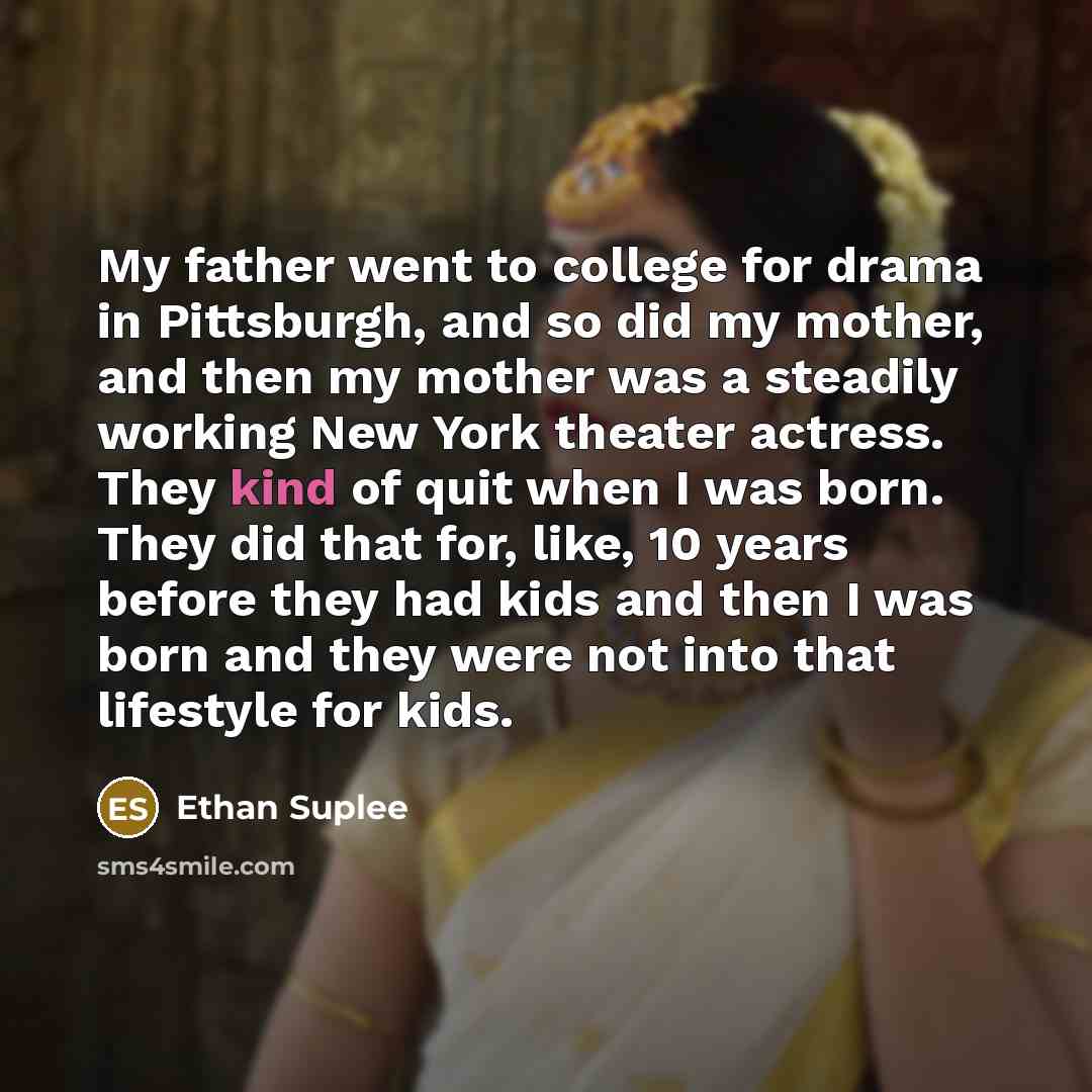 “My father went to college for drama in Pittsburgh, and…” quote by Ethan Suplee