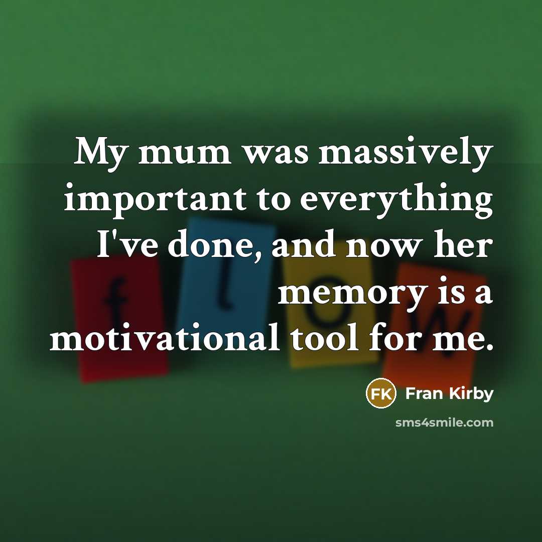 “My mum was massively important to everything I've done, and…” quote by Fran Kirby