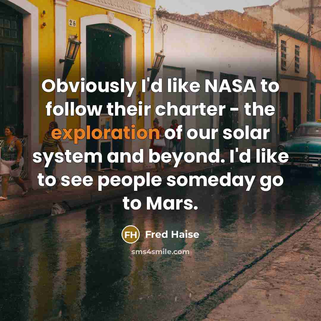 “Obviously I'd like NASA to follow their charter - the…” quote by Fred Haise