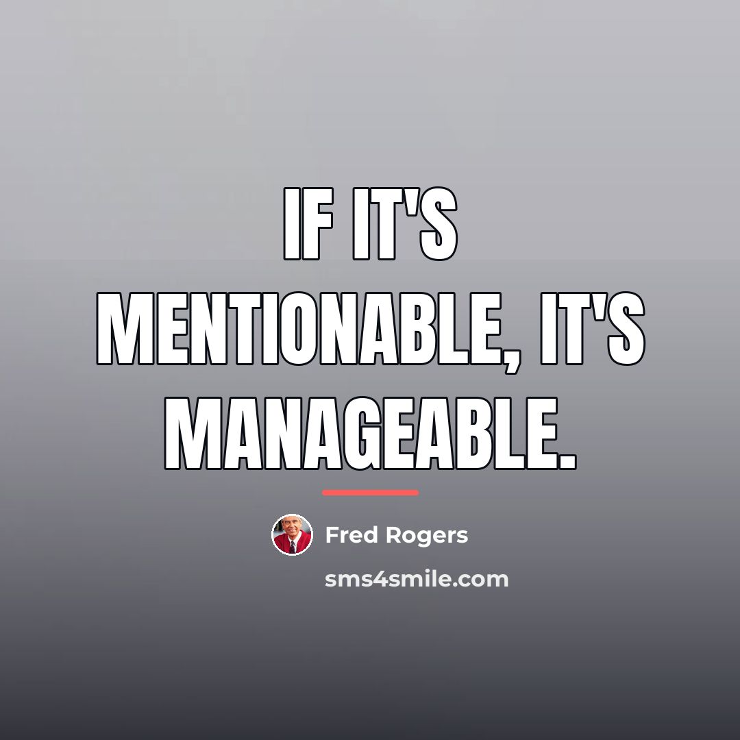 “If it's mentionable, it's manageable.…” quote by Fred Rogers