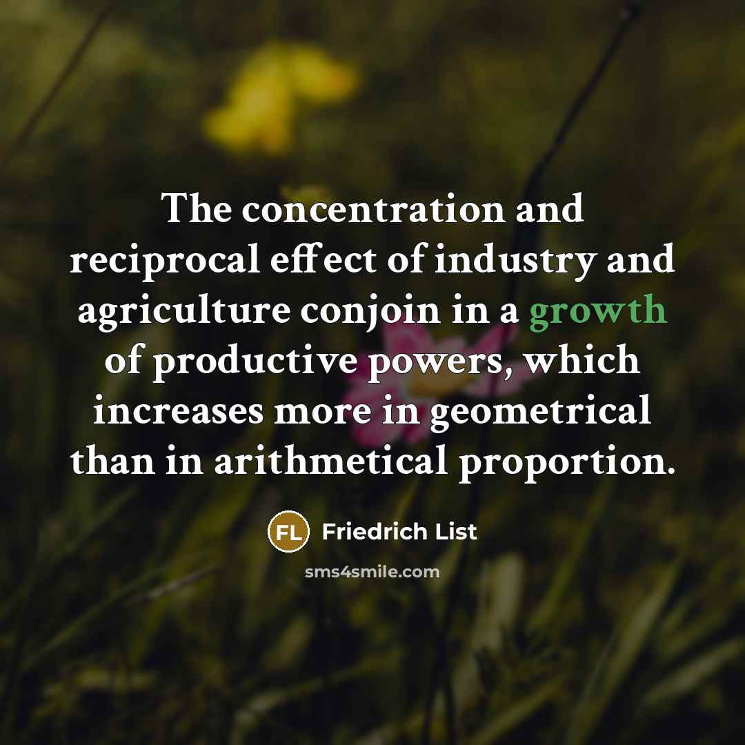 “The concentration and reciprocal effect of industry and agriculture conjoin…” quote by Friedrich List