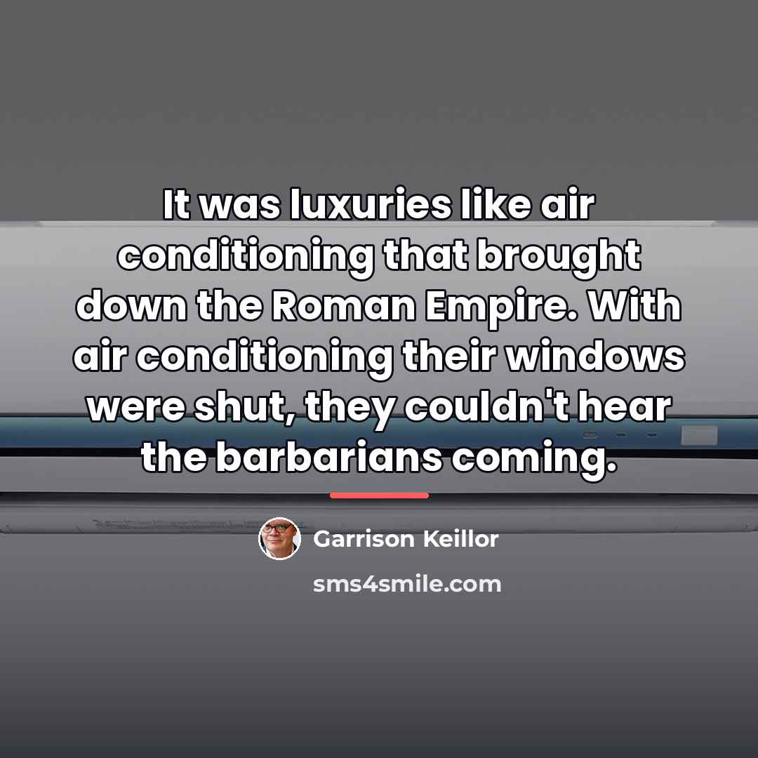 “It was luxuries like air conditioning that brought down the…” quote by Garrison Keillor