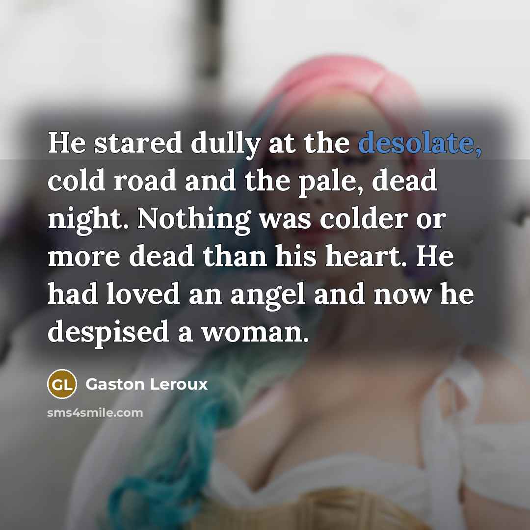 “He stared dully at the desolate, cold road and the…” quote by Gaston Leroux