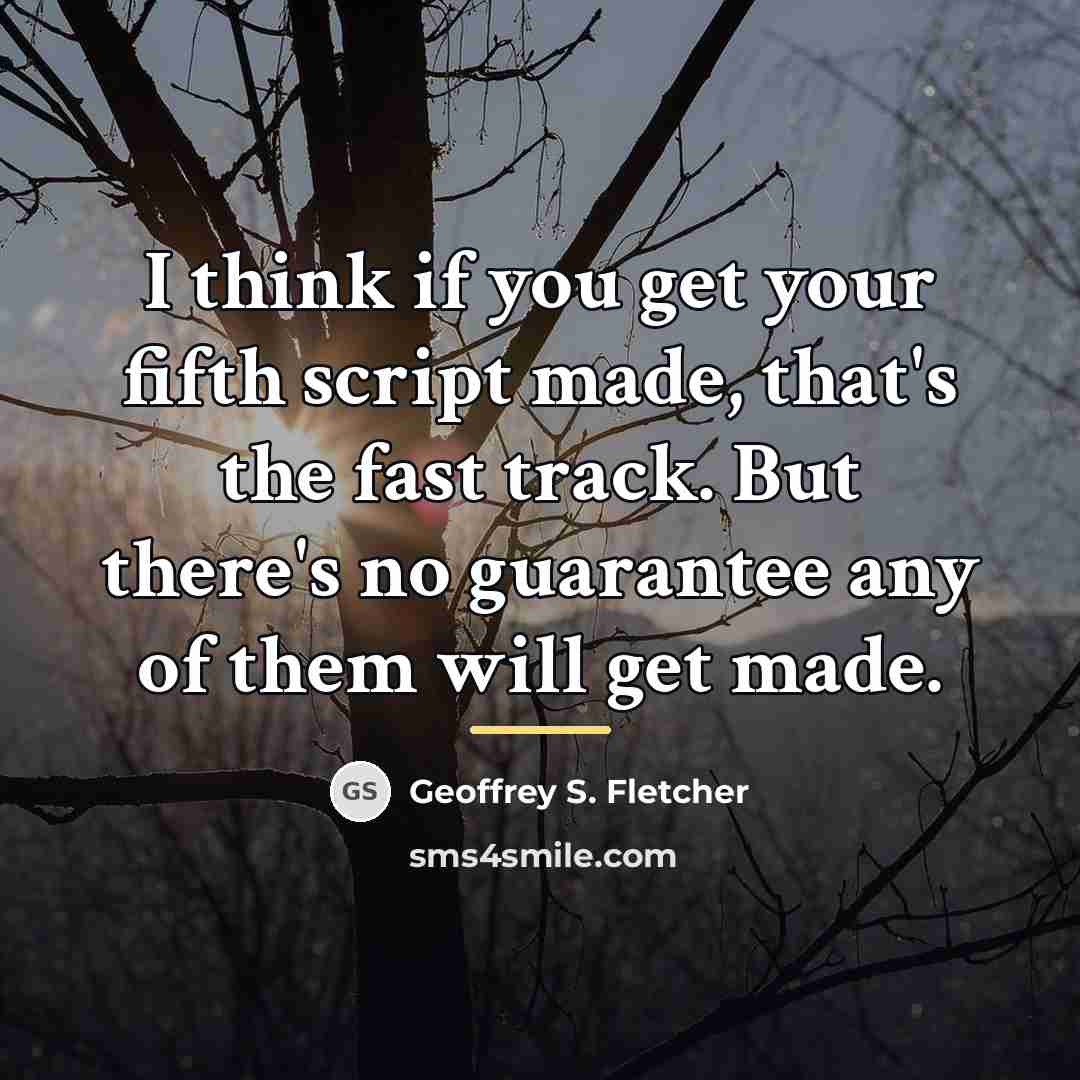 “I think if you get your fifth script made, that's…” quote by Geoffrey S. Fletcher