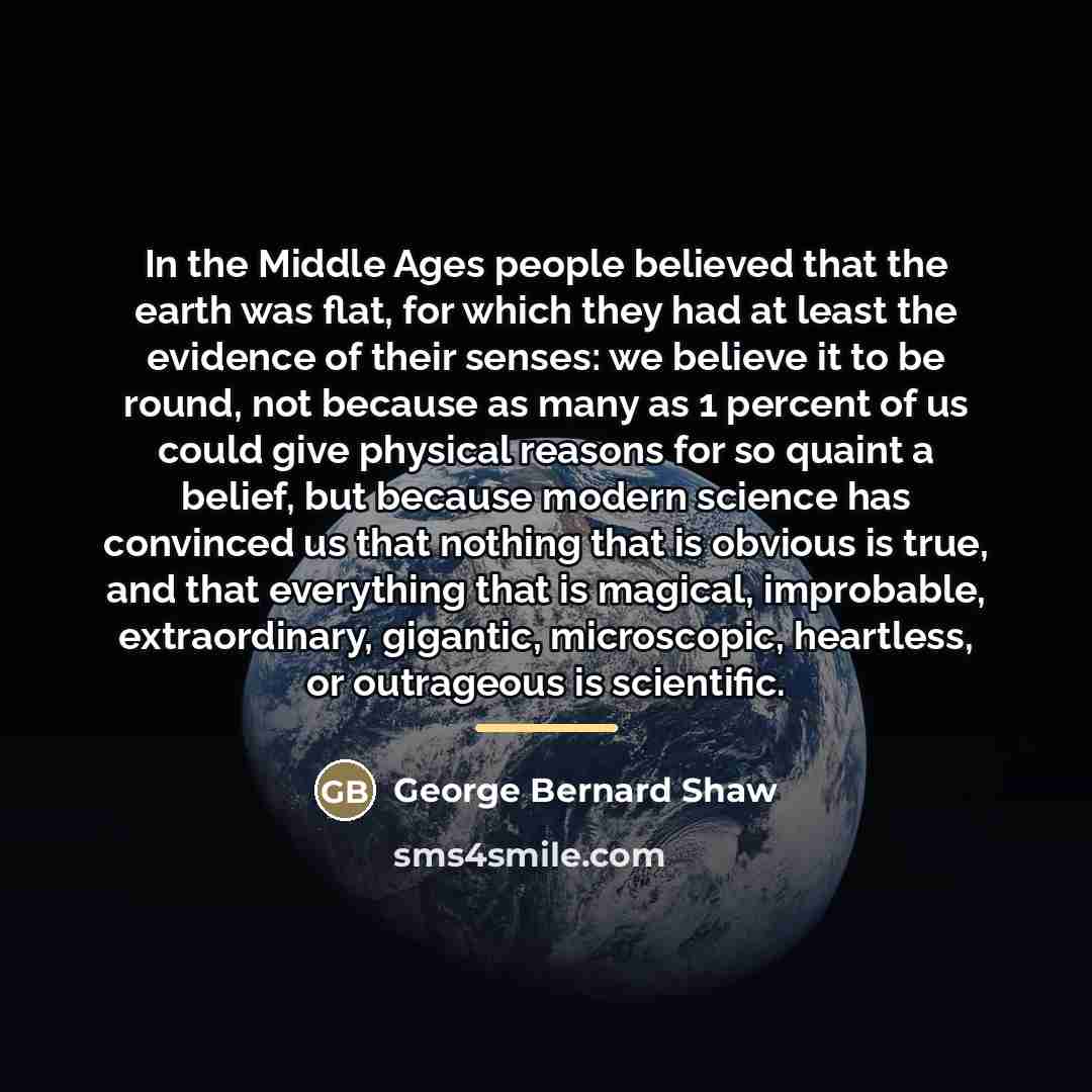 “In the Middle Ages people believed that the earth was…” quote by George Bernard Shaw