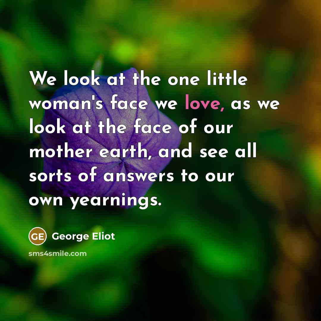 “We look at the one little woman's face we love,…” quote by George Eliot