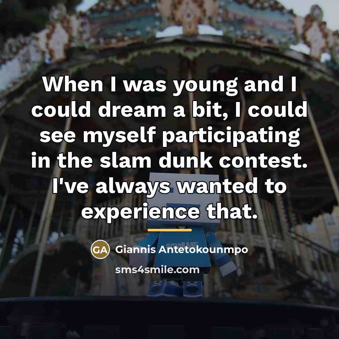 “When I was young and I could dream a bit,…” quote by Giannis Antetokounmpo