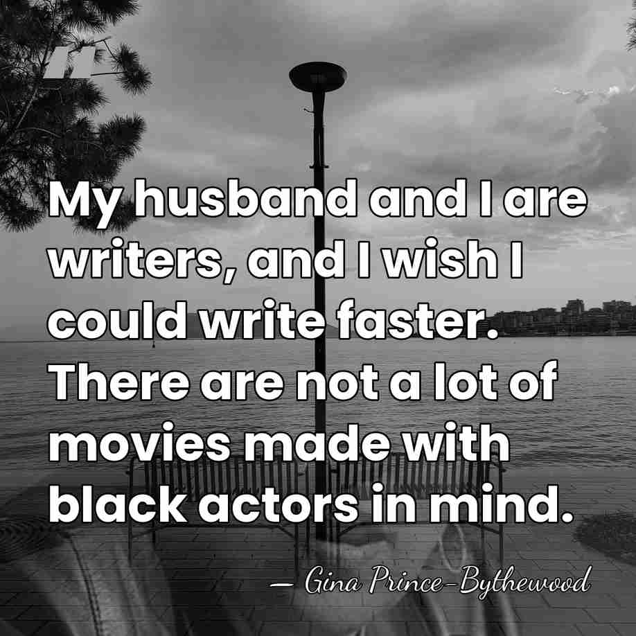 My husband and I are writers, and I wish I could write&hellip; - Gina Prince-Bythewood