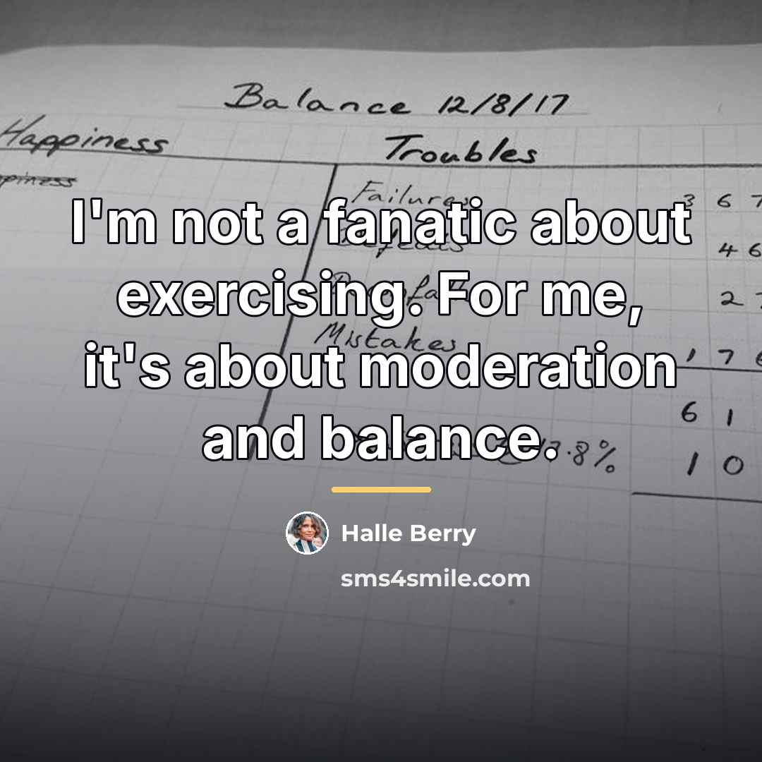 “I'm not a fanatic about exercising. For me, it's about…” quote by Halle Berry