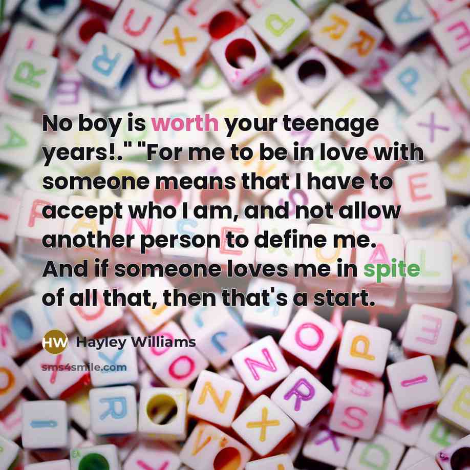 “No boy is worth your teenage years!." "For me to…” quote by Hayley Williams