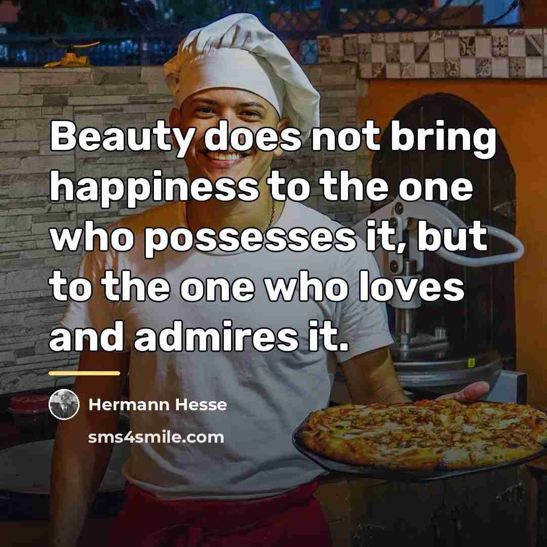 “Beauty does not bring happiness to the one who possesses…” quote by Hermann Hesse