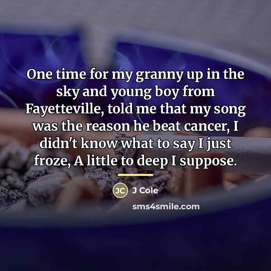 “One time for my granny up in the sky and…” quote by J Cole
