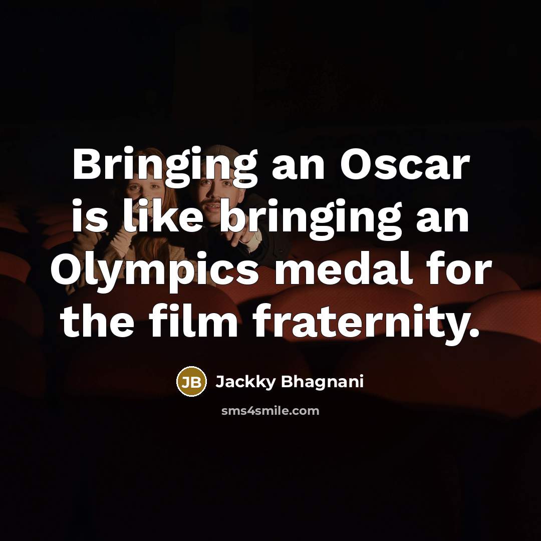 “Bringing an Oscar is like bringing an Olympics medal for…” quote by Jackky Bhagnani