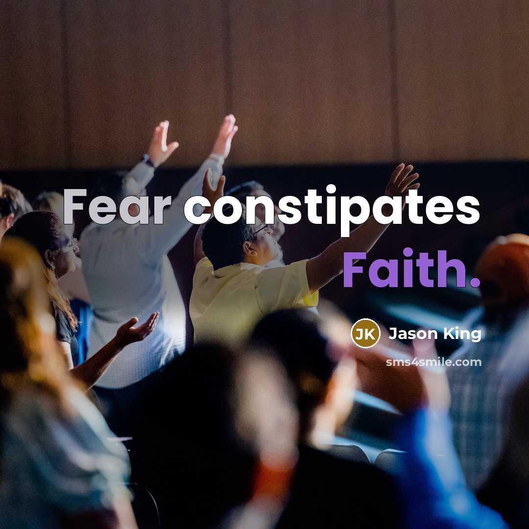 “Fear constipates Faith.” quote by Jason King