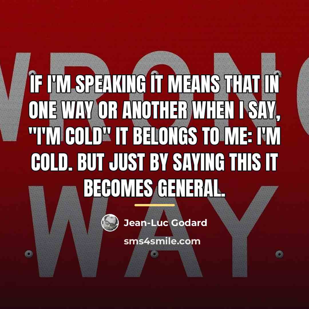 “If I'm speaking it means that in one way or…” quote by Jean-Luc Godard