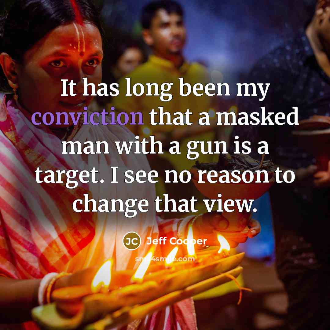 “It has long been my conviction that a masked man…” quote by Jeff Cooper