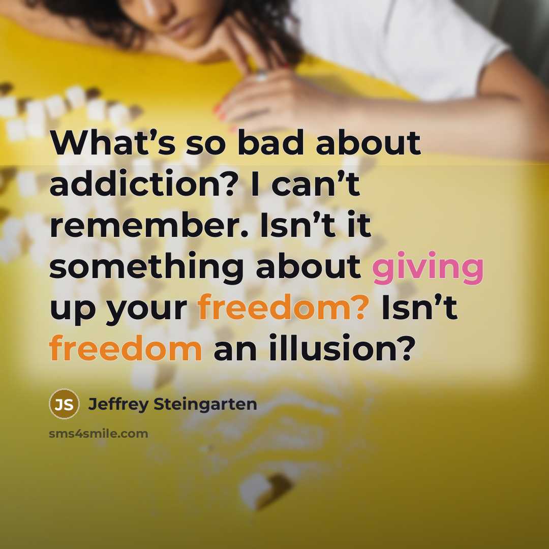 “What’s so bad about addiction? I can’t remember. Isn’t it…” quote by Jeffrey Steingarten