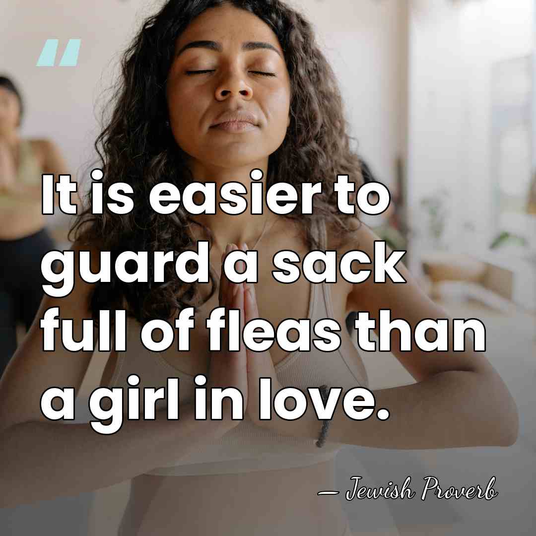 It is easier to guard a sack full of fleas than a&hellip; - Jewish Proverb