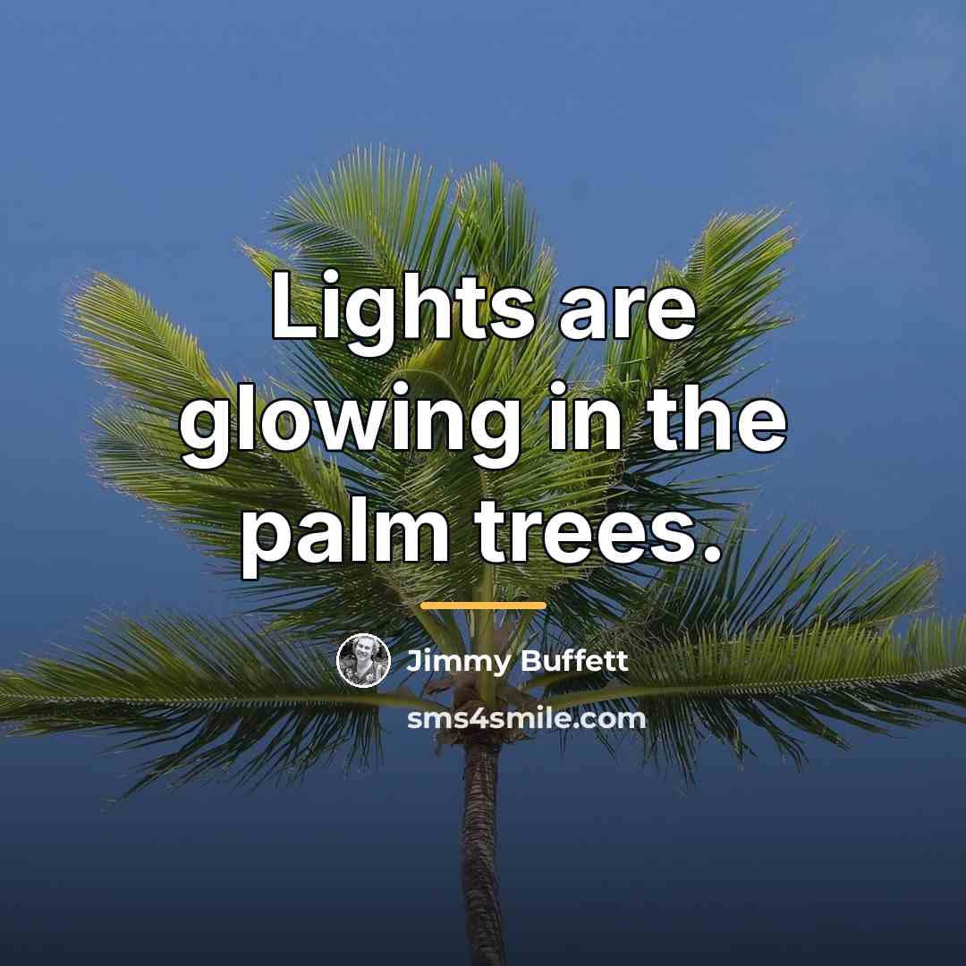 “Lights are glowing in the palm trees.…” quote by Jimmy Buffett