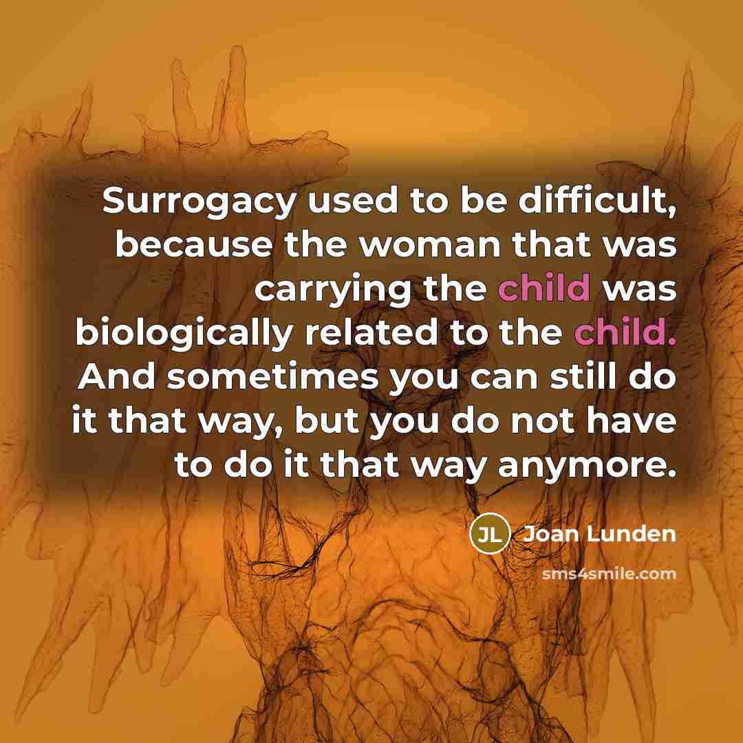 “Surrogacy used to be difficult, because the woman that was…” quote by Joan Lunden