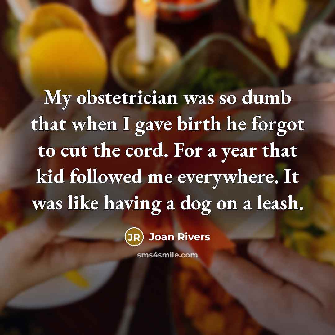 “My obstetrician was so dumb that when I gave birth…” quote by Joan Rivers