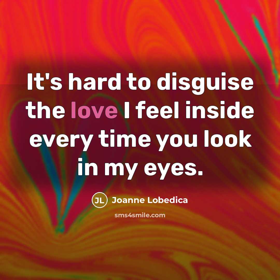 “It's hard to disguise the love I feel inside every…” quote by Joanne Lobedica