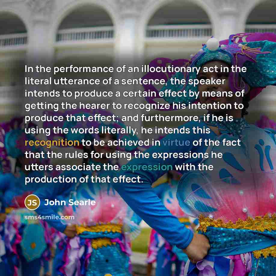 “In the performance of an illocutionary act in the literal…” quote by John Searle