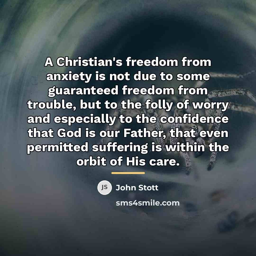 “A Christian's freedom from anxiety is not due to some…” quote by John Stott