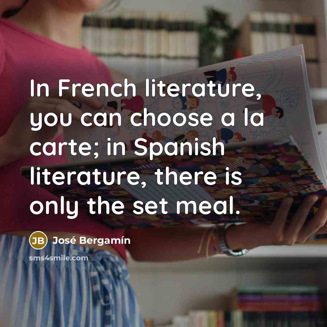 “In French literature, you can choose a la carte; in…” quote by Jose Bergamin