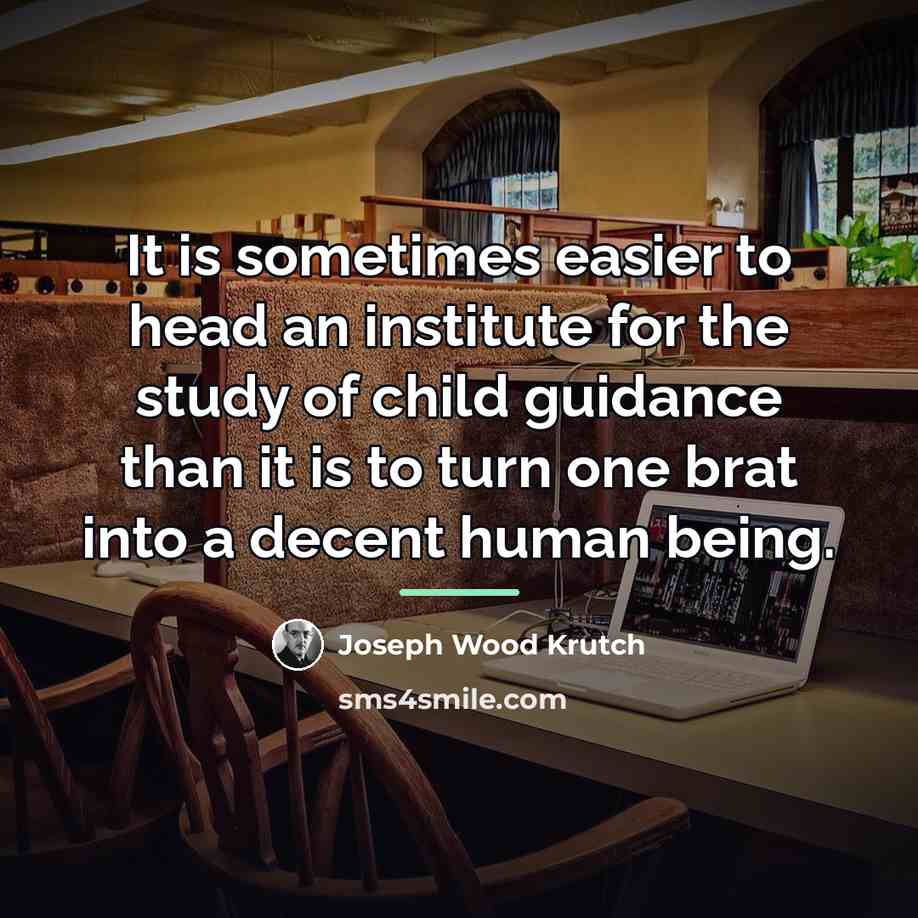 “It is sometimes easier to head an institute for the…” quote by Joseph Wood Krutch