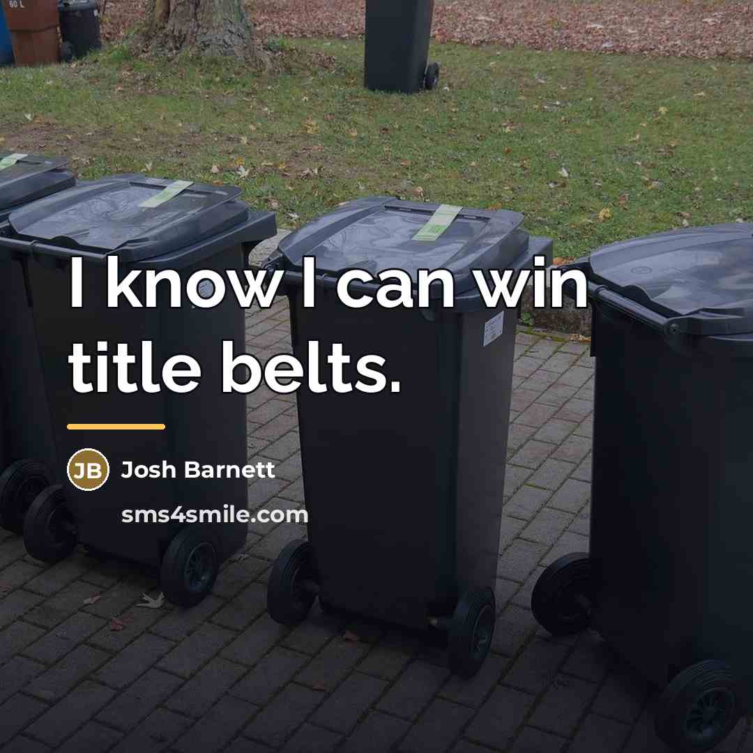 “I know I can win title belts.…” quote by Josh Barnett