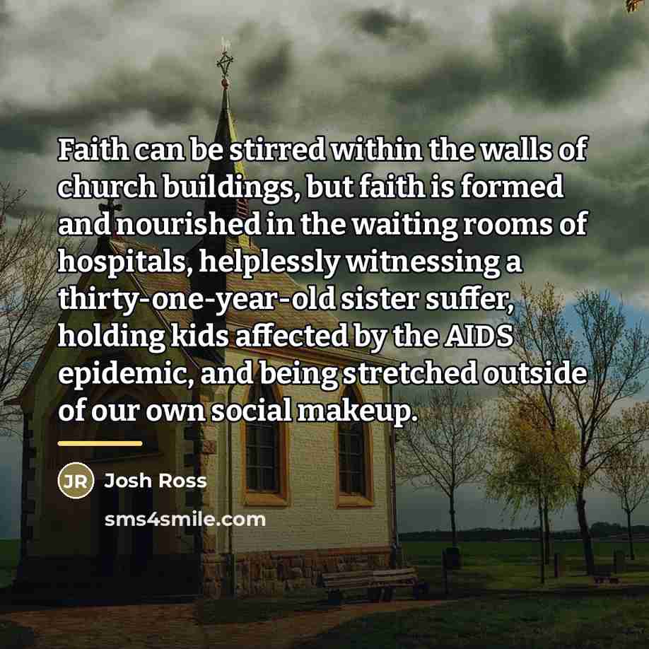 “Faith can be stirred within the walls of church buildings,…” quote by Josh Ross