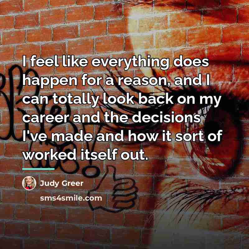 “I feel like everything does happen for a reason, and…” quote by Judy Greer