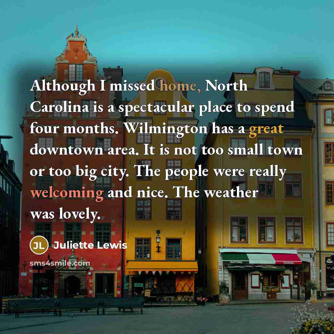 “Although I missed home, North Carolina is a spectacular place…” quote by Juliette Lewis