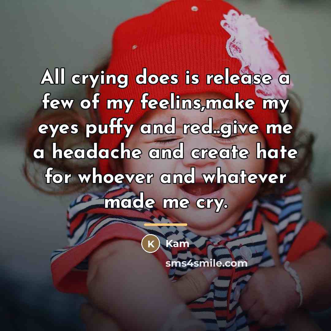 “All crying does is release a few of my feelins,make…” quote by Kam