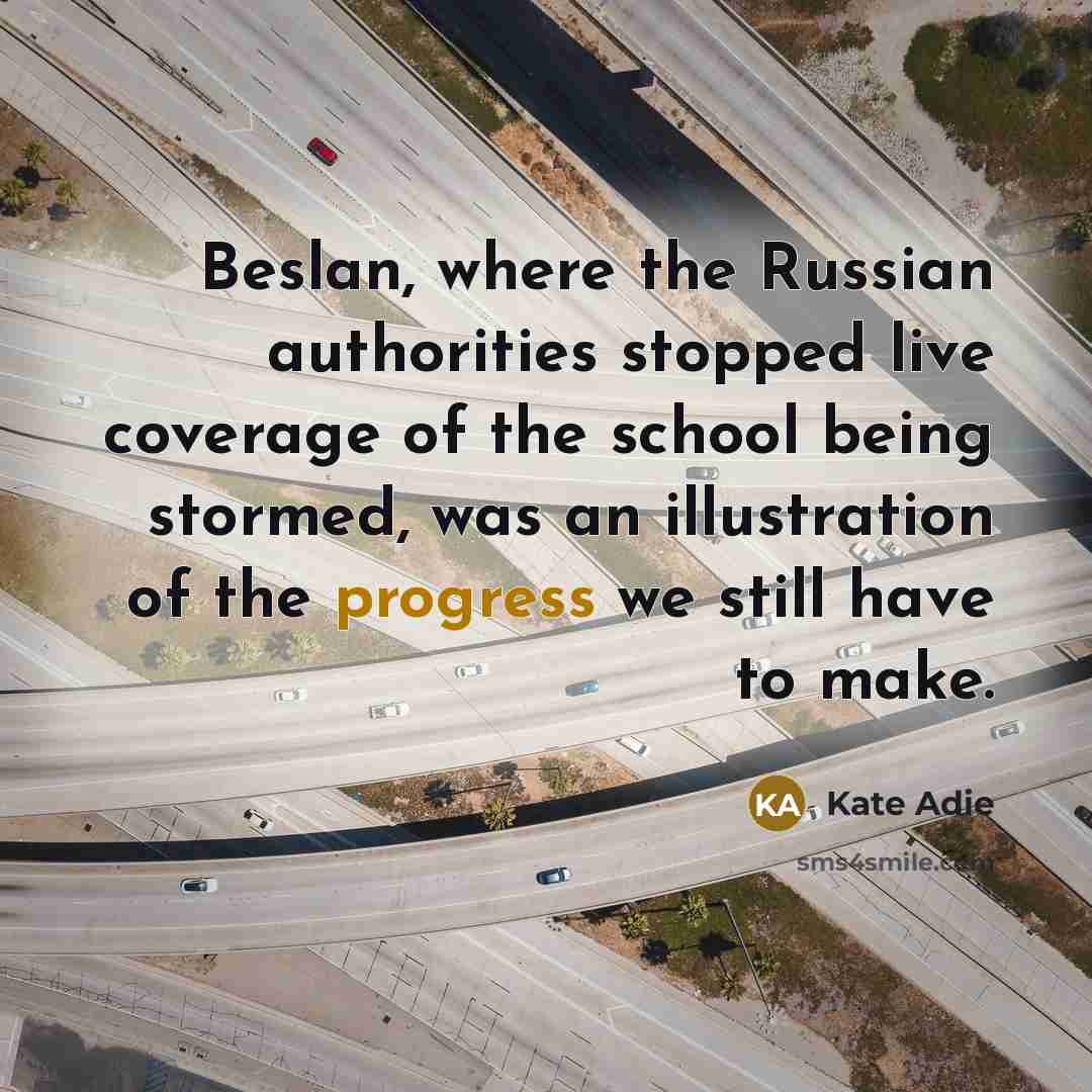 “Beslan, where the Russian authorities stopped live coverage of the…” quote by Kate Adie