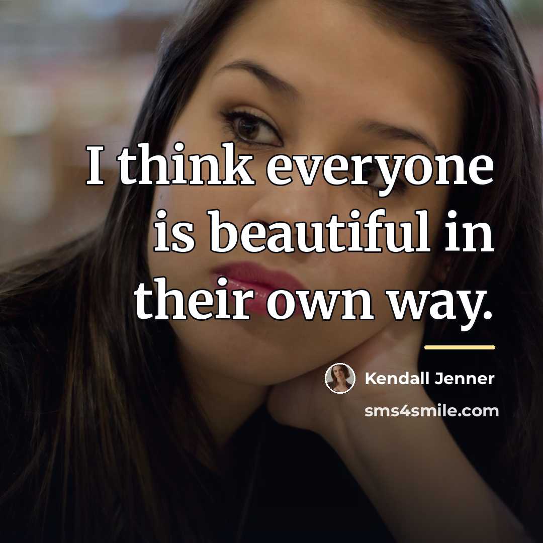 “I think everyone is beautiful in their own way.…” quote by Kendall Jenner