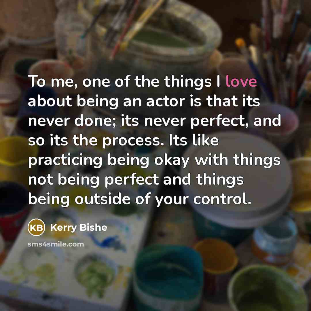 “To me, one of the things I love about being…” quote by Kerry Bishe