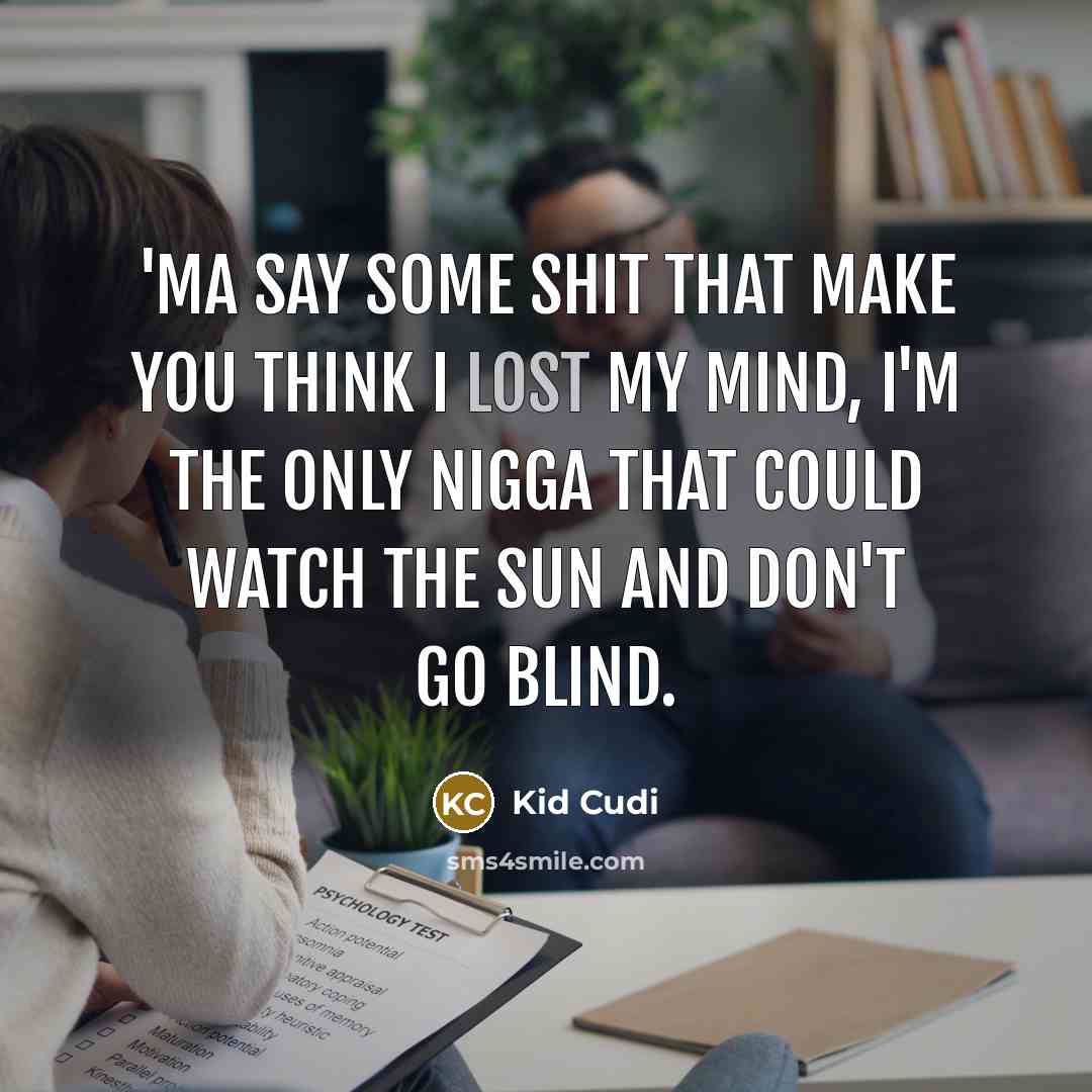 “'ma say some shit that make you think I lost…” quote by Kid Cudi