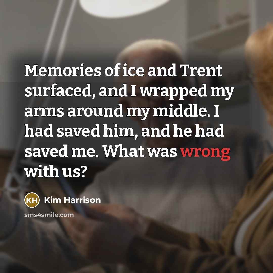 “Memories of ice and Trent surfaced, and I wrapped my…” quote by Kim Harrison