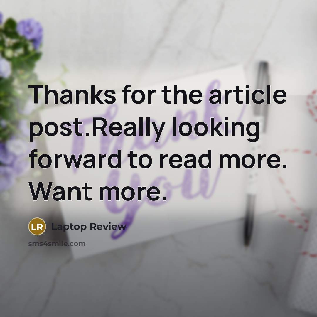 “Thanks for the article post.Really looking forward to read more.…” quote by Laptop Review