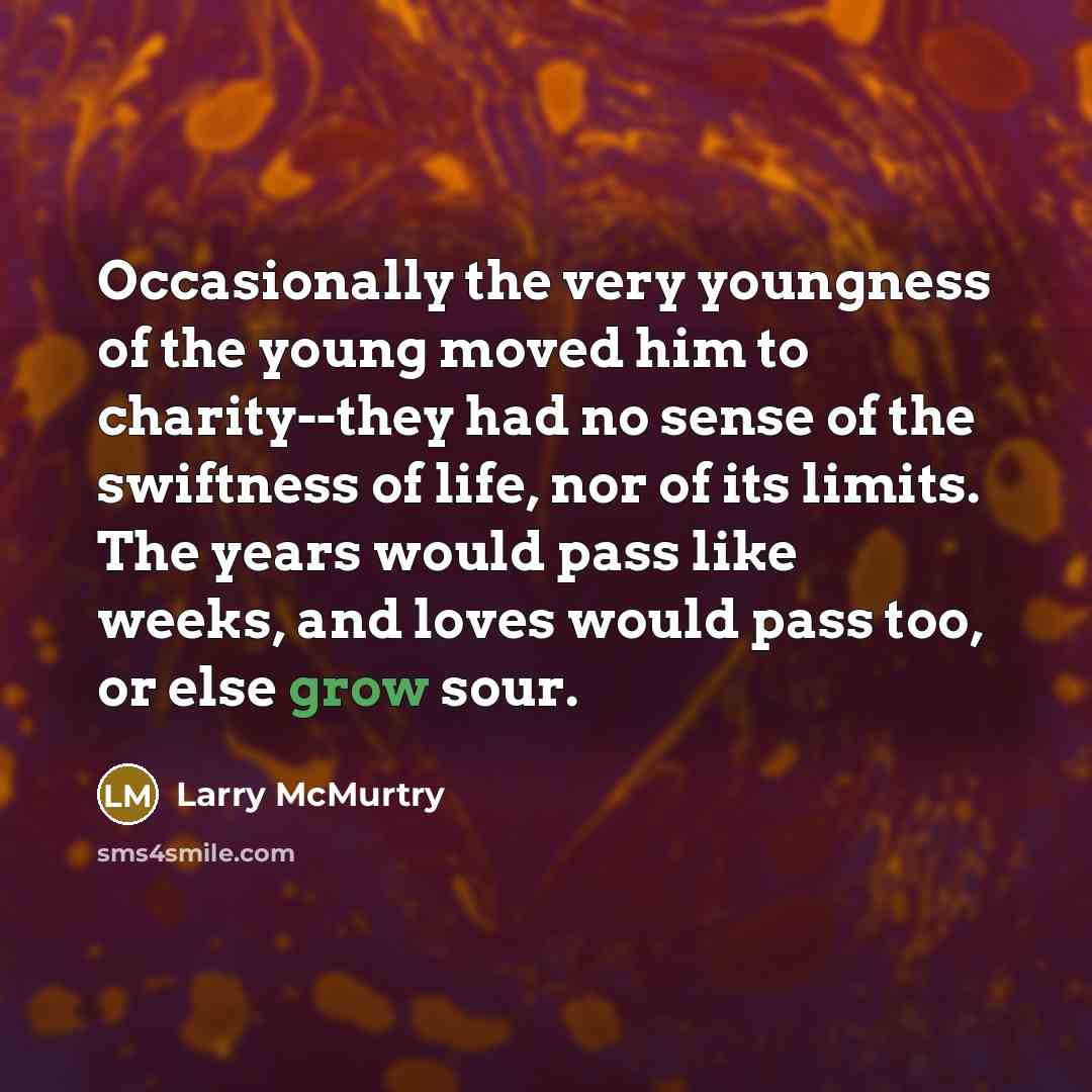 “Occasionally the very youngness of the young moved him to…” quote by Larry McMurtry