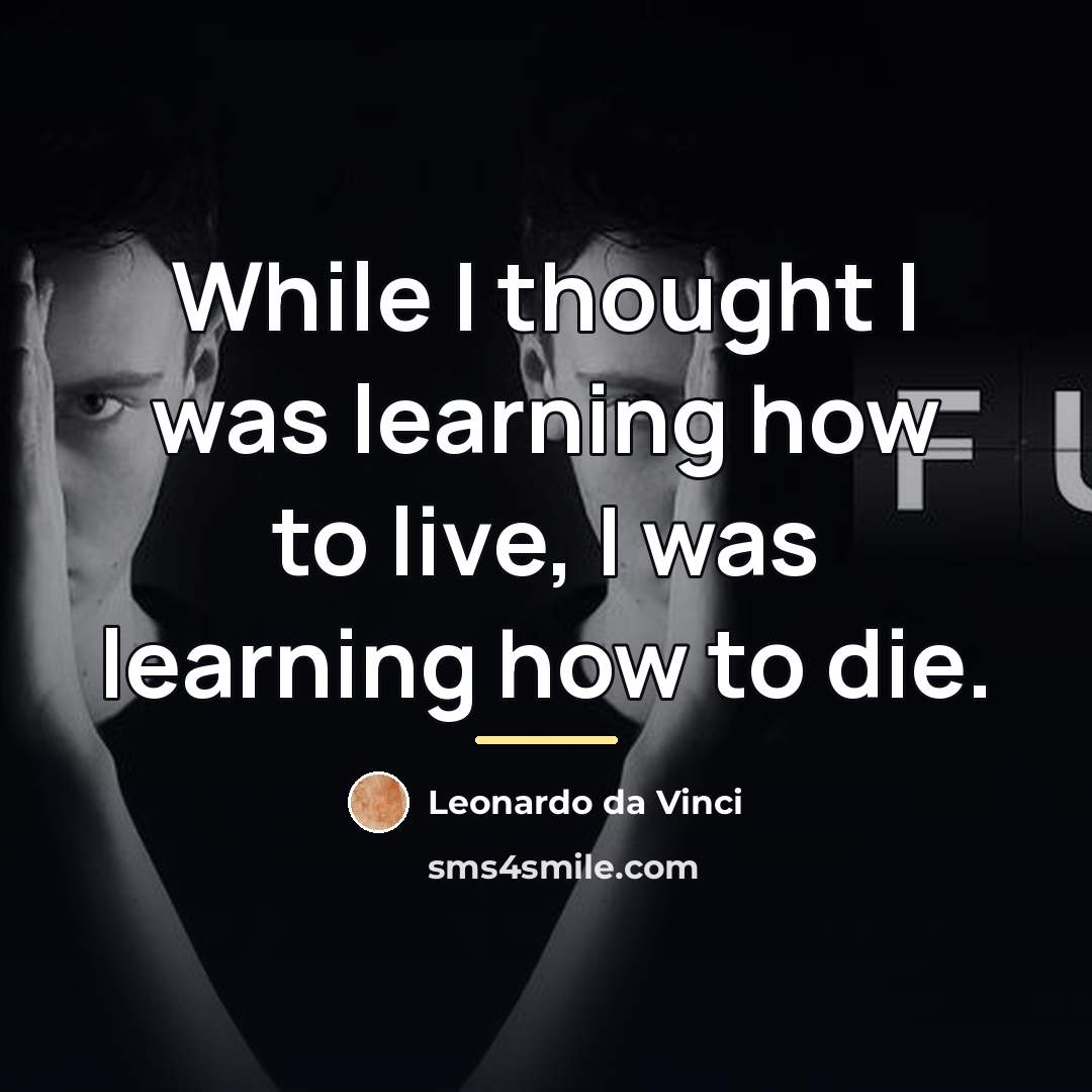 “While I thought I was learning how to live, I…” quote by Leonardo Da Vinci
