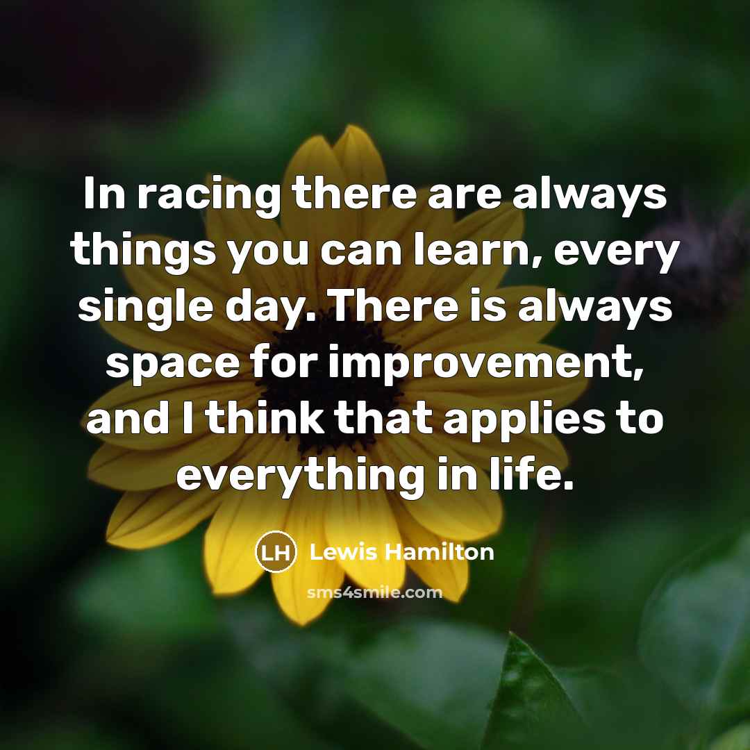 “In racing there are always things you can learn, every…” quote by Lewis Hamilton